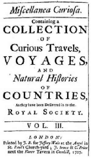 [Gutenberg 50229] • Miscellanea Curiosa, Vol. 3 / containing a collection of curious travels, voyages, and natural histories of countries as they have been delivered in to the Royal Society